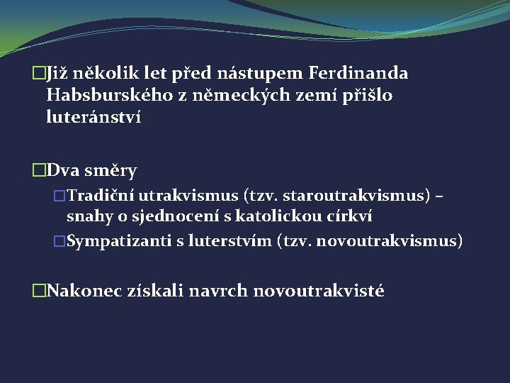 �Již několik let před nástupem Ferdinanda Habsburského z německých zemí přišlo luteránství �Dva směry