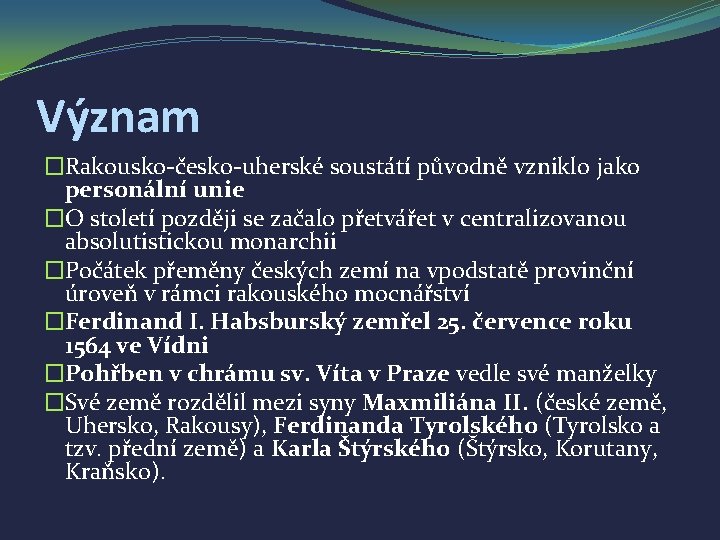 Význam �Rakousko-česko-uherské soustátí původně vzniklo jako personální unie �O století později se začalo přetvářet