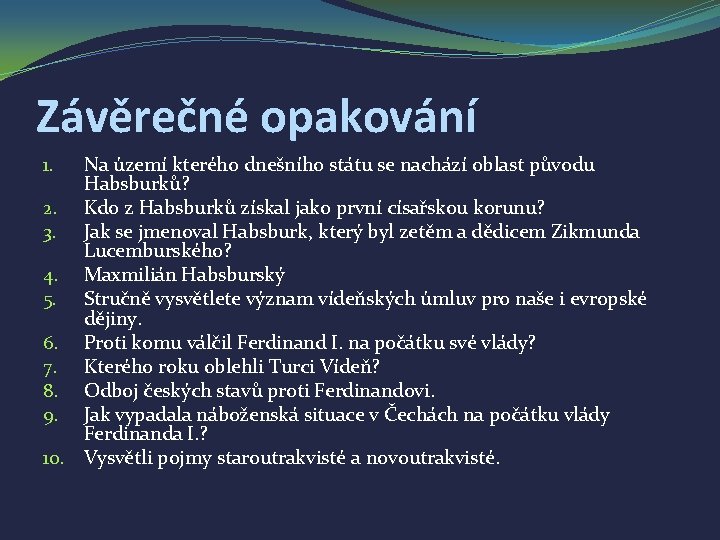 Závěrečné opakování Na území kterého dnešního státu se nachází oblast původu Habsburků? 2. Kdo