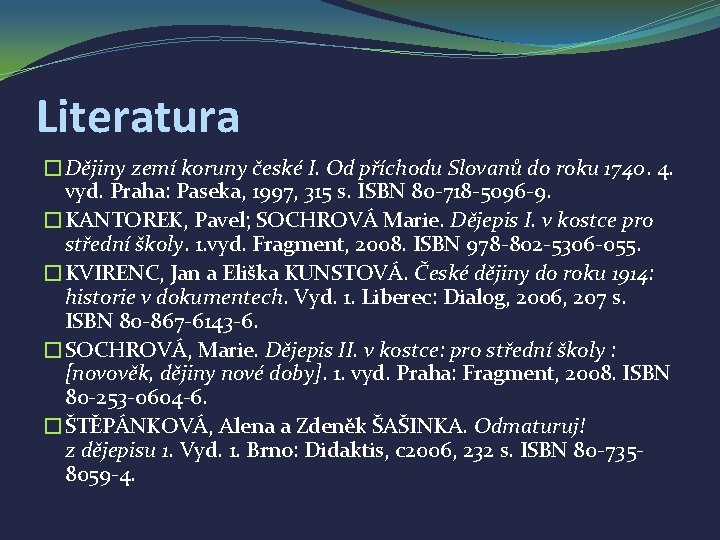 Literatura �Dějiny zemí koruny české I. Od příchodu Slovanů do roku 1740. 4. vyd.