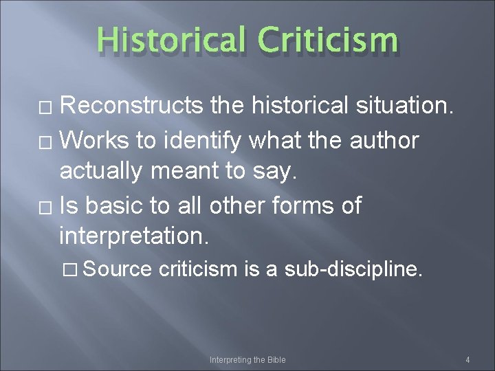 Historical Criticism Reconstructs the historical situation. � Works to identify what the author actually