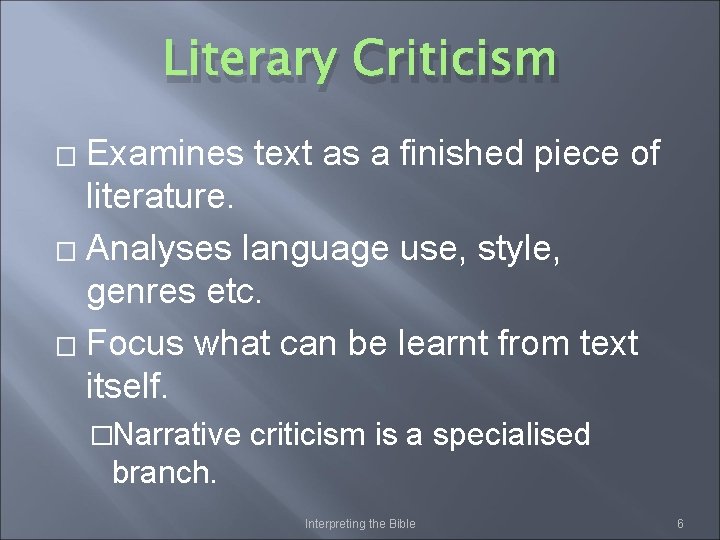 Literary Criticism Examines text as a finished piece of literature. � Analyses language use,