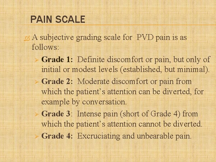 PAIN SCALE A subjective grading scale for PVD pain is as follows: Ø Grade