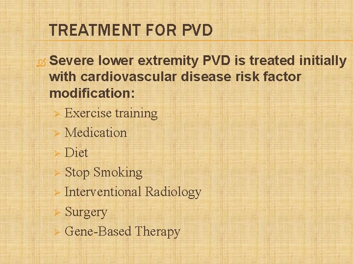 TREATMENT FOR PVD Severe lower extremity PVD is treated initially with cardiovascular disease risk