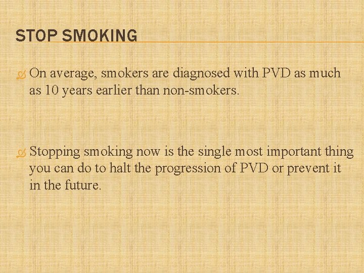 STOP SMOKING On average, smokers are diagnosed with PVD as much as 10 years