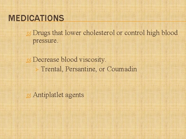MEDICATIONS Drugs that lower cholesterol or control high blood pressure. Decrease blood viscosity. Ø