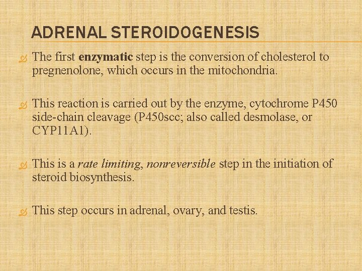 ADRENAL STEROIDOGENESIS The first enzymatic step is the conversion of cholesterol to pregnenolone, which