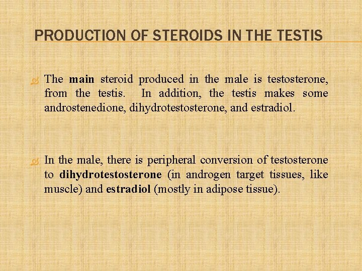 PRODUCTION OF STEROIDS IN THE TESTIS The main steroid produced in the male is