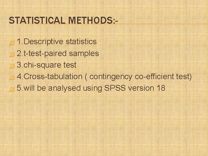 STATISTICAL METHODS: 1. Descriptive statistics 2. t-test-paired samples 3. chi-square test 4. Cross-tabulation (