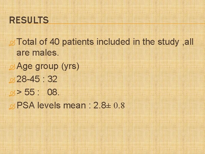 RESULTS Total of 40 patients included in the study , all are males. Age