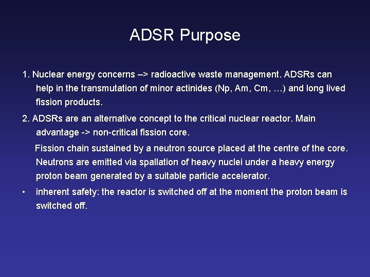 ADSR Purpose 1. Nuclear energy concerns –> radioactive waste management. ADSRs can help in