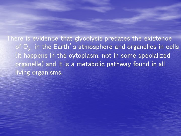 There is evidence that glycolysis predates the existence of O 2 in the Earth’s