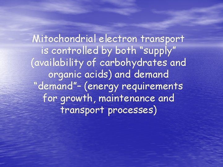 Mitochondrial electron transport is controlled by both “supply” (availability of carbohydrates and organic acids)