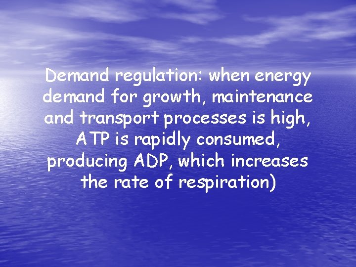 Demand regulation: when energy demand for growth, maintenance and transport processes is high, ATP