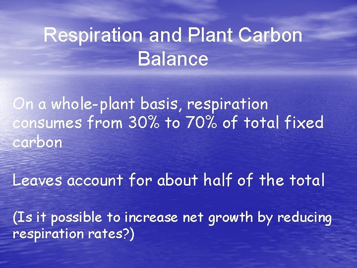 Respiration and Plant Carbon Balance On a whole-plant basis, respiration consumes from 30% to
