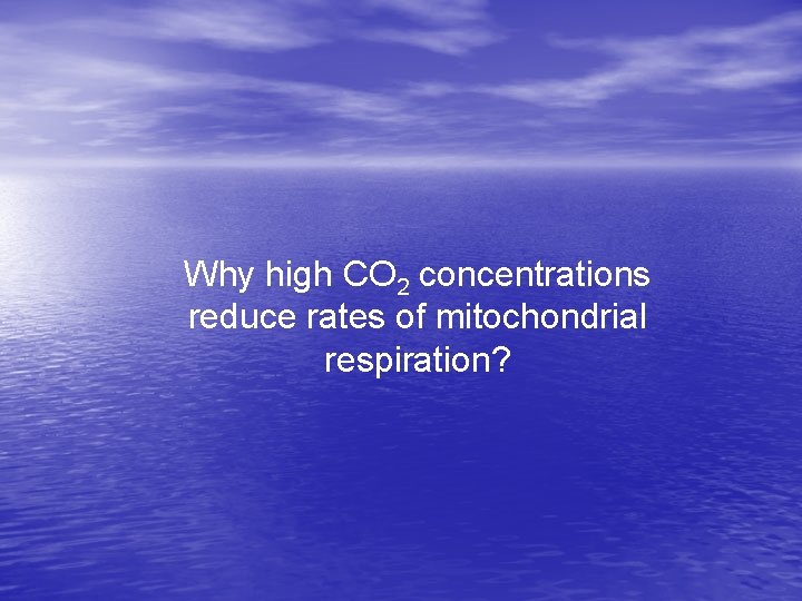 Why high CO 2 concentrations reduce rates of mitochondrial respiration? 