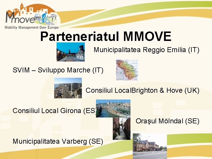 Parteneriatul MMOVE Municipalitatea Reggio Emilia (IT) SVIM – Sviluppo Marche (IT) • Consiliul Local.