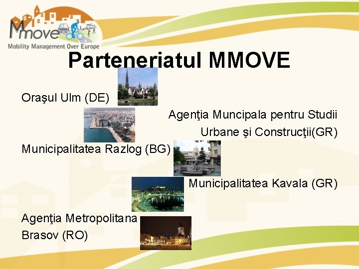 Parteneriatul MMOVE Oraşul Ulm (DE) Agenţia Muncipala pentru Studii Urbane şi Construcţii(GR) Municipalitatea Razlog