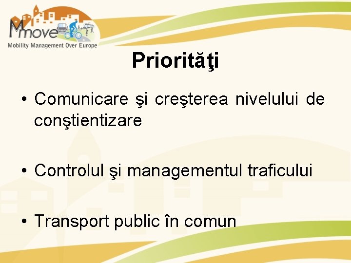 Priorităţi • Comunicare şi creşterea nivelului de conştientizare • Controlul şi managementul traficului •