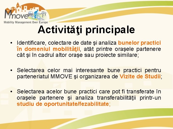 Activităţi principale • Identificare, colectare de date şi analiza bunelor practici în domeniul mobilităţii,