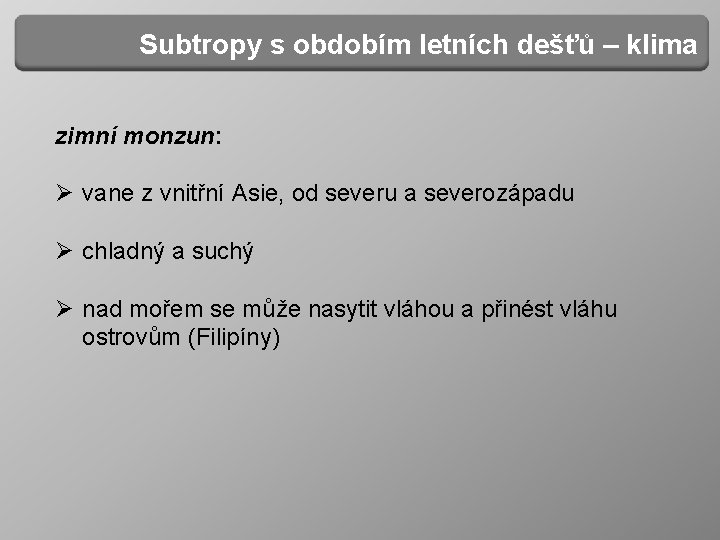 Subtropy s obdobím letních dešťů – klima zimní monzun: Ø vane z vnitřní Asie,