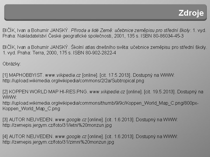 Zdroje BIČÍK, Ivan a Bohumír JANSKÝ. Příroda a lidé Země: učebnice zeměpisu pro střední