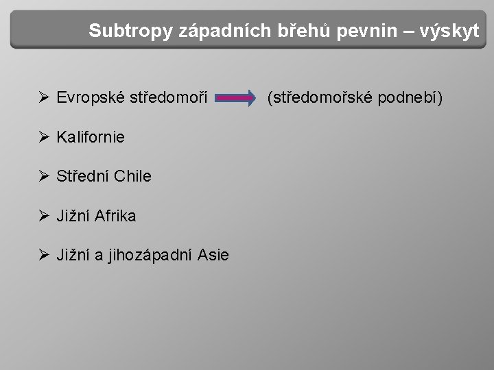 Subtropy západních břehů pevnin – výskyt Ø Evropské středomoří (středomořské podnebí) Ø Kalifornie Ø