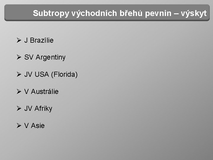 Subtropy východních břehů pevnin – výskyt Ø J Brazílie Ø Ø SV Argentiny JV