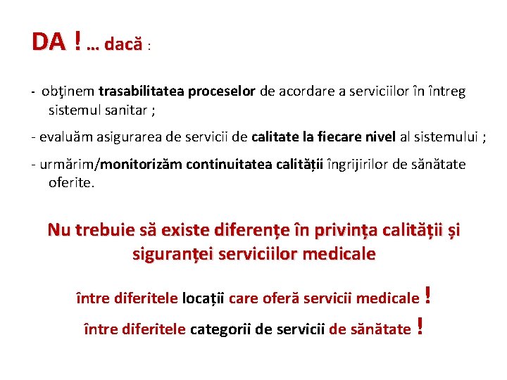 DA ! … dacă : - obţinem trasabilitatea proceselor de acordare a serviciilor în