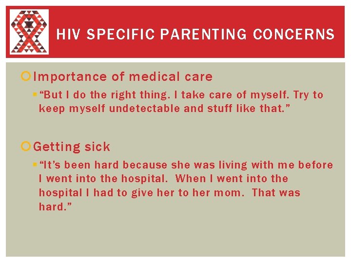 HIV SPECIFIC PARENTING CONCERNS Importance of medical care § “But I do the right