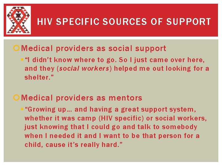 HIV SPECIFIC SOURCES OF SUPPORT Medical providers as social support § “I didn't know