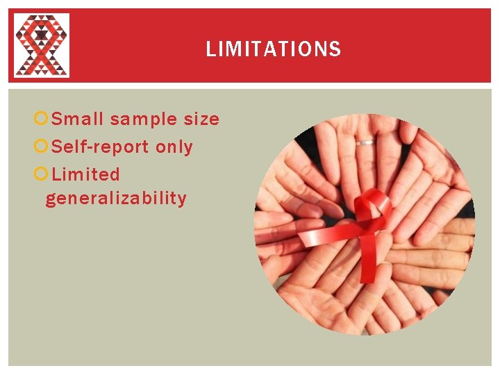LIMITATIONS Small sample size Self-report only Limited generalizability 