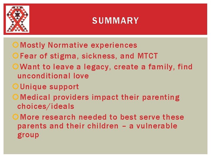 SUMMARY Mostly Normative experiences Fear of stigma, sickness, and MTCT Want to leave a