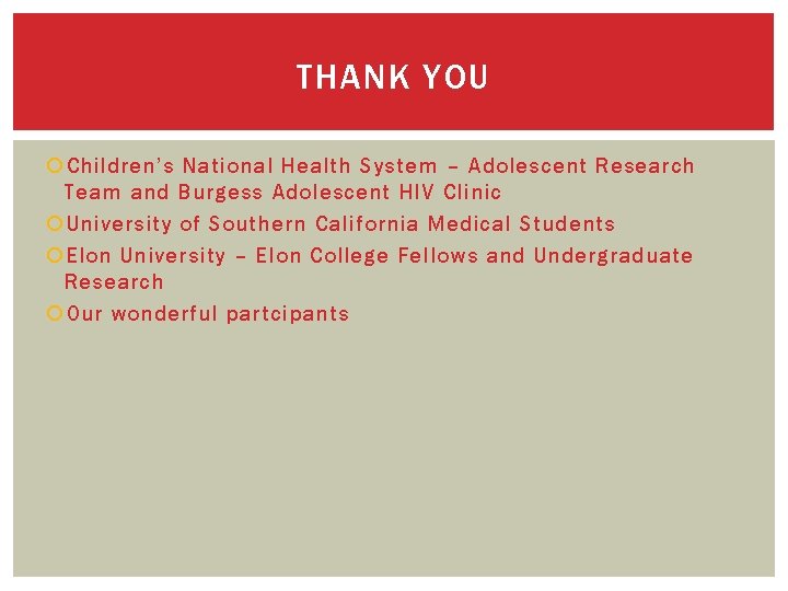 THANK YOU Children’s National Health System – Adolescent Research Team and Burgess Adolescent HIV