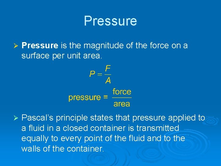 Pressure Ø Pressure is the magnitude of the force on a surface per unit