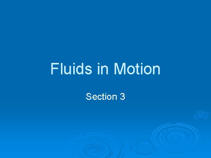 Fluids in Motion Section 3 