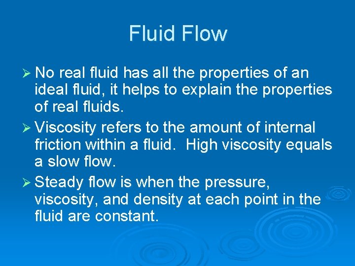 Fluid Flow Ø No real fluid has all the properties of an ideal fluid,