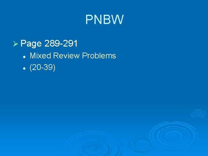 PNBW Ø Page 289 -291 l l Mixed Review Problems (20 -39) 