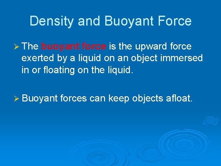 Density and Buoyant Force Ø The buoyant force is the upward force exerted by