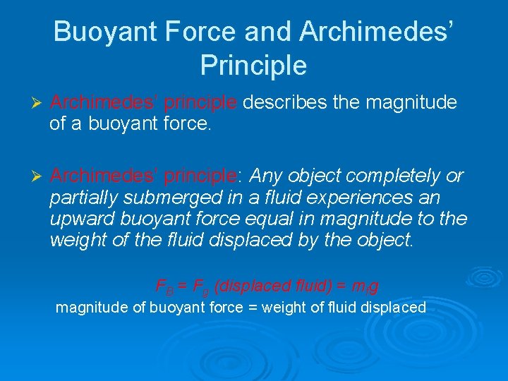 Buoyant Force and Archimedes’ Principle Ø Archimedes’ principle describes the magnitude of a buoyant