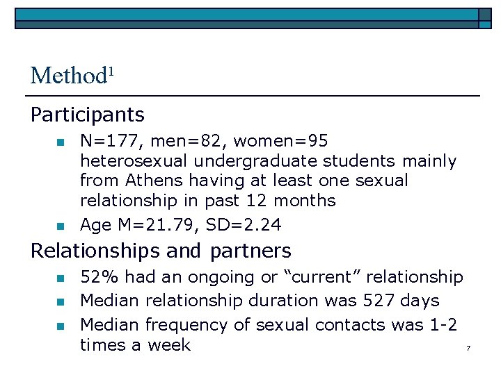 Method¹ Participants n n N=177, men=82, women=95 heterosexual undergraduate students mainly from Athens having
