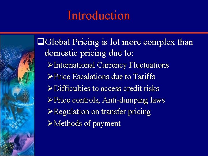 Introduction q. Global Pricing is lot more complex than domestic pricing due to: ØInternational