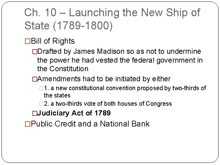 Ch. 10 – Launching the New Ship of State (1789 -1800) �Bill of Rights