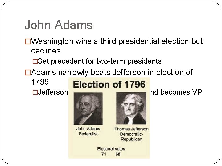 John Adams �Washington wins a third presidential election but declines �Set precedent for two-term