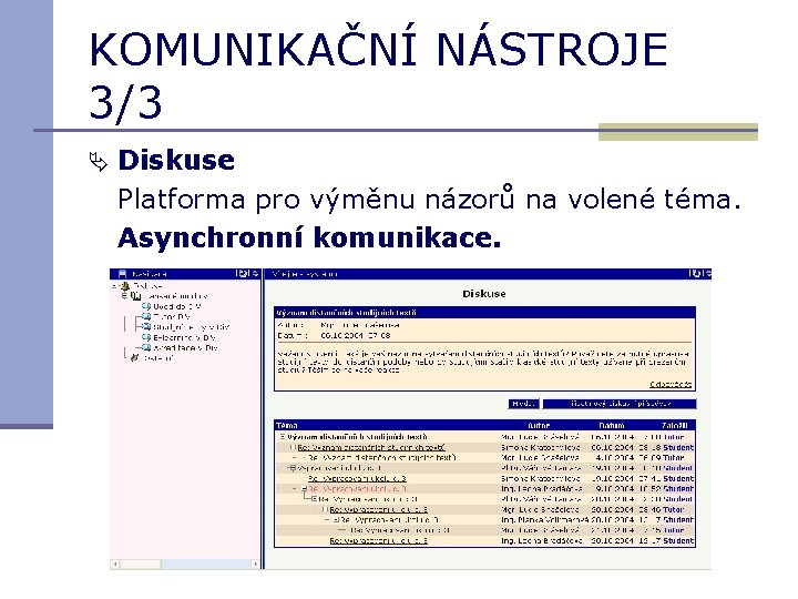 KOMUNIKAČNÍ NÁSTROJE 3/3 Diskuse Platforma pro výměnu názorů na volené téma. Asynchronní komunikace. 