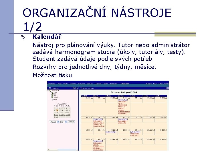 ORGANIZAČNÍ NÁSTROJE 1/2 Kalendář Nástroj pro plánování výuky. Tutor nebo administrátor zadává harmonogram studia