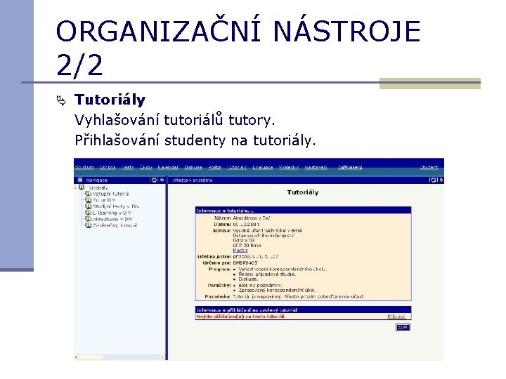 ORGANIZAČNÍ NÁSTROJE 2/2 Tutoriály Vyhlašování tutoriálů tutory. Přihlašování studenty na tutoriály. 
