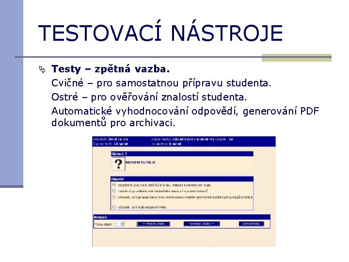 TESTOVACÍ NÁSTROJE Testy – zpětná vazba. Cvičné – pro samostatnou přípravu studenta. Ostré –