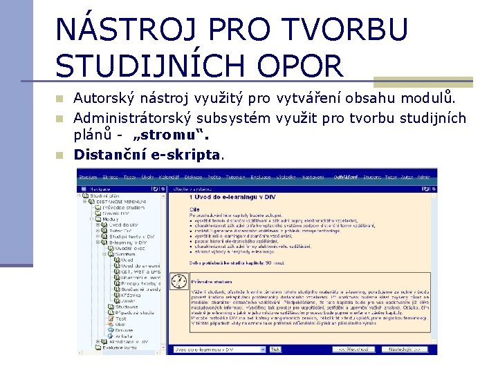 NÁSTROJ PRO TVORBU STUDIJNÍCH OPOR n Autorský nástroj využitý pro vytváření obsahu modulů. n