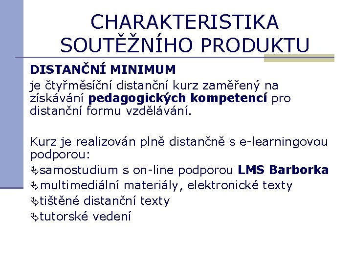 CHARAKTERISTIKA SOUTĚŽNÍHO PRODUKTU DISTANČNÍ MINIMUM je čtyřměsíční distanční kurz zaměřený na získávání pedagogických kompetencí